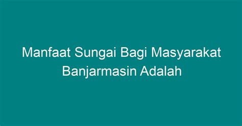 Manfaat Sungai Bagi Warga Banjarmasin Perlu Anda Tahu