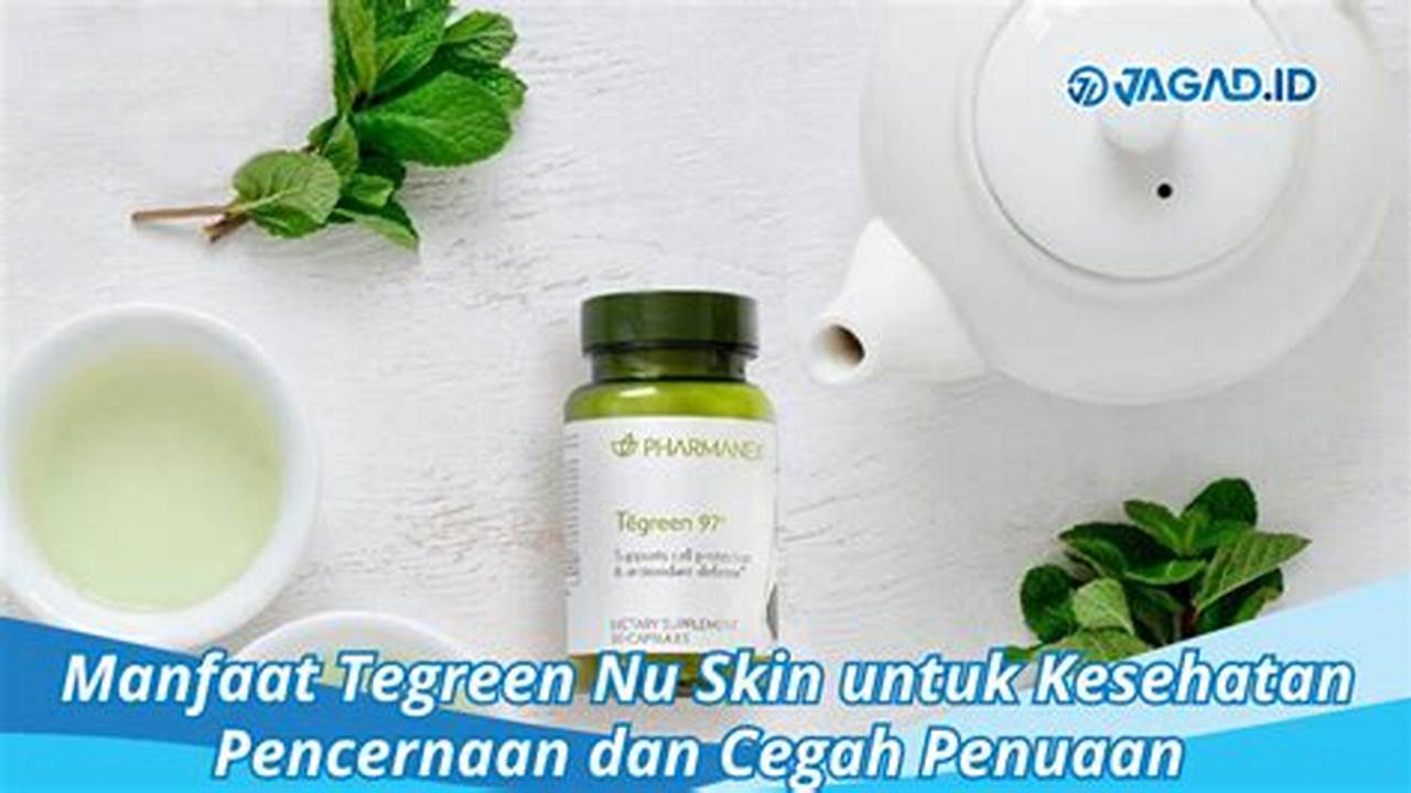 Manfaat Tegreen Nuskin yang Jarang Diketahui yang Wajib Anda Tahu