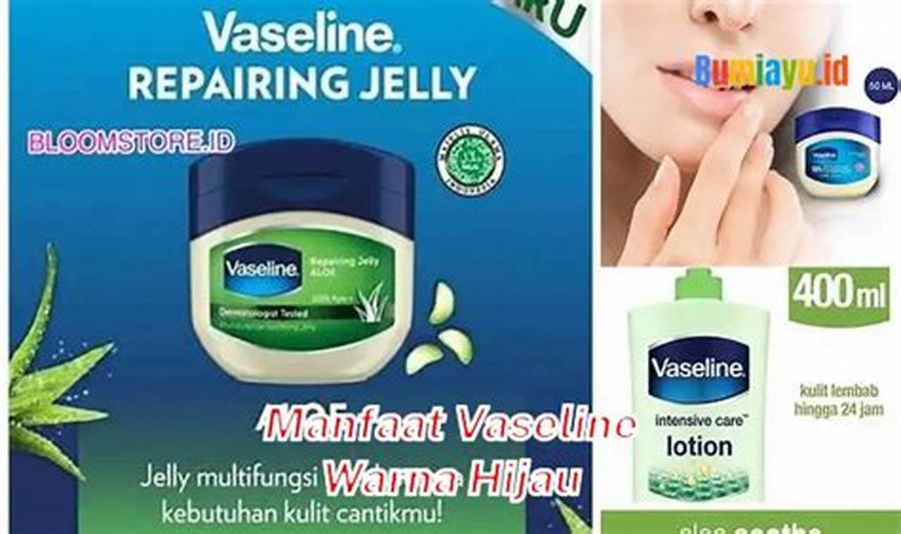 Temukan Manfaat Vaseline Hijau yang Jarang Diketahui!