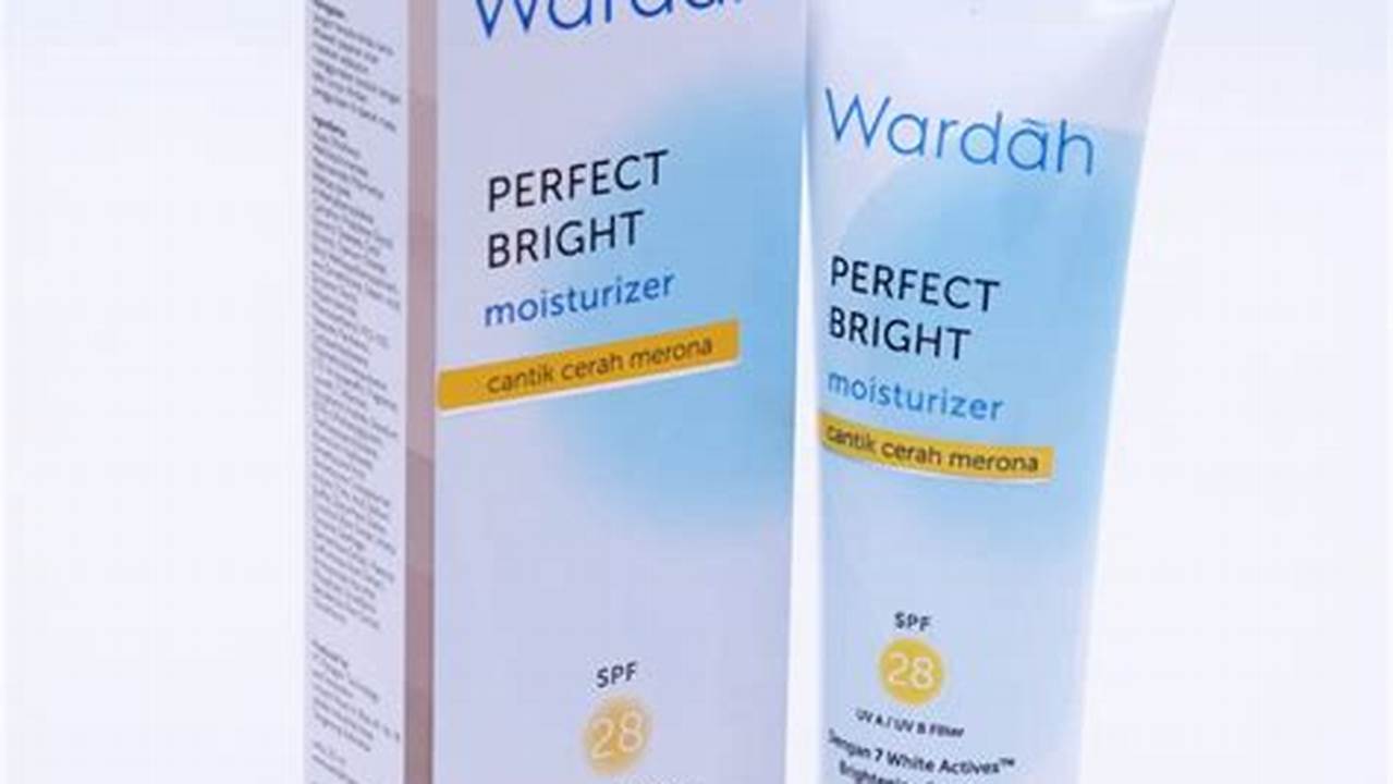 Temukan 10 Manfaat Wardah Perfect Bright Moisturizer yang Jarang Diketahui!