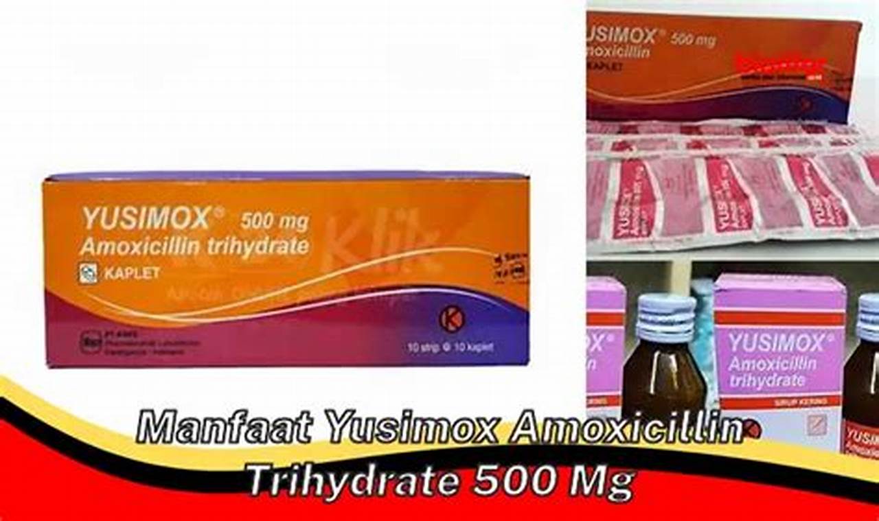 Temukan Manfaat Yusimox Amoxicillin Trihydrate yang Jarang Diketahui