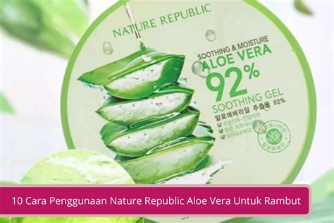 Temukan 7 Manfaat Aloe Vera Nature Republic untuk Rambut yang Jarang Diketahui