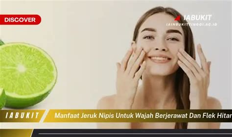 Temukan 7 Manfaat Jeruk Nipis untuk Wajah Berjerawat dan Flek Hitam yang Jarang Diketahui