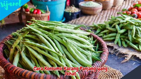 Temukan 8 Manfaat Kacang Panjang untuk Kesehatan yang Jarang Diketahui