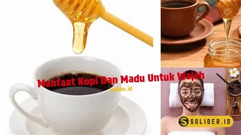 Temukan 9 Manfaat Kopi dan Madu untuk Wajah yang Jarang Diketahui