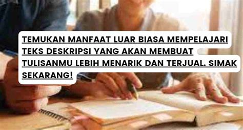 Temukan Rahasia Manfaat Mempelajari Teks Deskripsi yang Jarang Diketahui