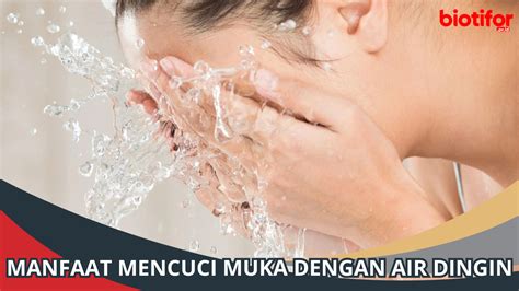 Temukan 7 Manfaat Mencuci Muka dengan Air Dingin yang Jarang Diketahui