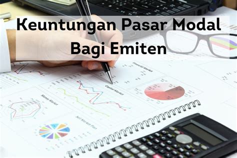 Temukan Manfaat Pasar Modal untuk Emiten yang Dijamin Menggiurkan