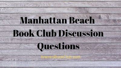 10 Must-Ask Manhattan Beach Book Club Discussion Questions for Thought-Provoking Conversations