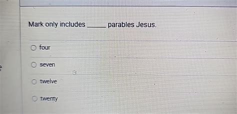 mark only includes ______ parables jesus.