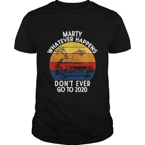 Delorean Marty Whatever Happens Don't Ever Go To 2020