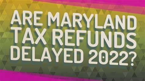 maryland tax refund delays 2022