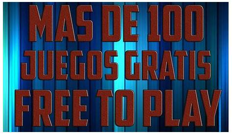 Mas De 100 Juegos GRATIS - FREE TO PLAY !! - YouTube