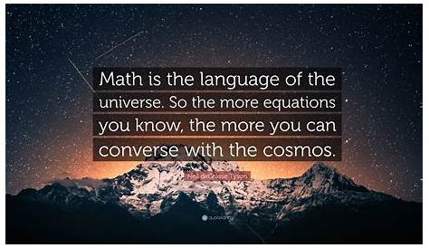Neil deGrasse Tyson Quote: “Math is the language of the universe. So