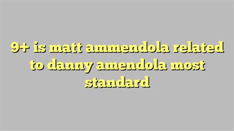 matt ammendola related to danny
