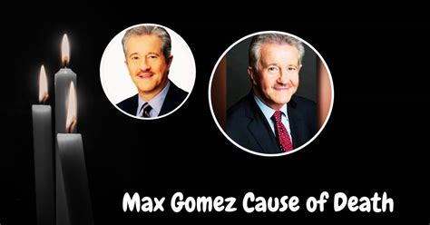 max gomez cause of death