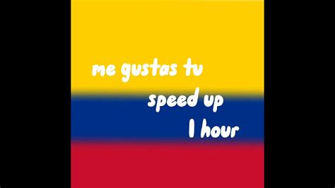 me gusta tu sped up one hour