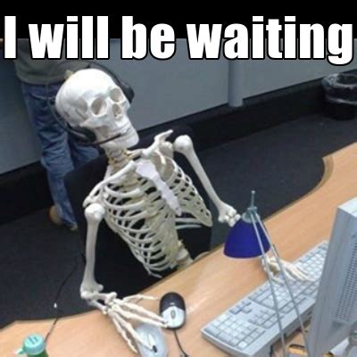 me waiting skeleton meme