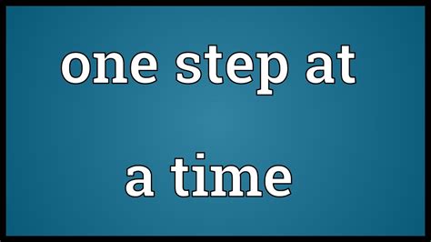 Meaning Of One Step At A Time