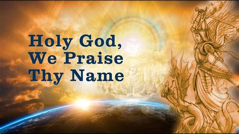 Meaning of Holy God We Praise Thy Name