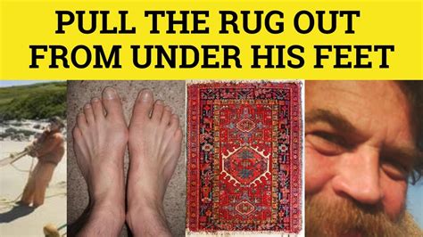 Meaning Of To Pull The Rug From Under