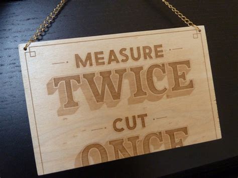 measure twice cut once