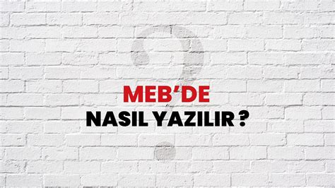 meb de nasıl yazılır