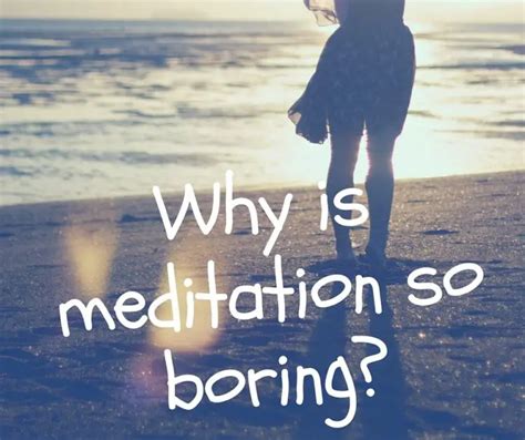 meditation boring and uninteresting