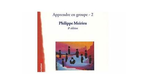 Apprendre en groupe - Tome 1, Itinéraire des.... Philippe Meirieu