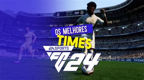 melhores times fc 24