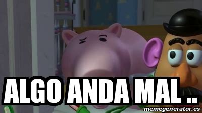 Algo anda mal Meme subido por Elputoelquelee ) Memedroid