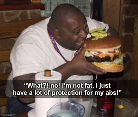 IDONTALWAYS POST MEMES MAKING FUN OF FAT PEOPLE BUT WHEN I DO TAG MY