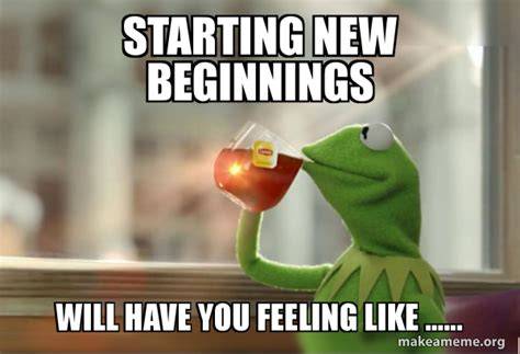 21++ Funny Memes About New Beginnings Factory Memes