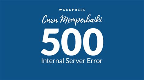 Beritaria.com | Memperbaiki 500 Internal Server Error Gratis