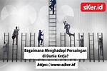 Menyiapkan Diri untuk Persaingan di Dunia Kerja