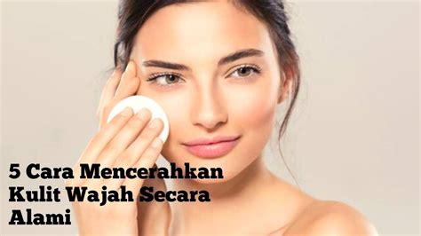 Mencerahkan Kulit Wajah Secara Tradisional