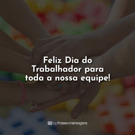 mensagem dia do trabalhador para equipe