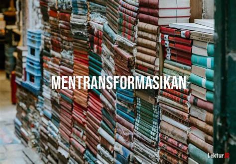 mentransformasikan adalah