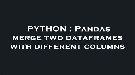 merge two dataframes in python with different columns