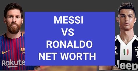 messi vs ronaldo net worth 2022