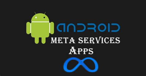 What is the Meta Services App on Android Phones?