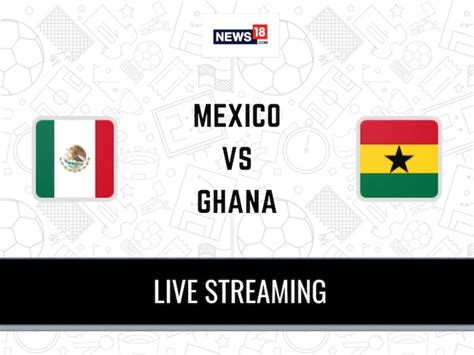 mexico vs ghana live streaming free