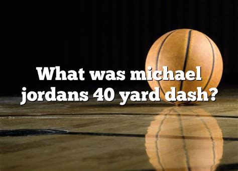michael jordan 40 yard dash