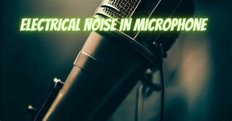 Microphone Electrical Noise