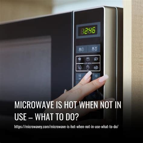 Microwave Hot Inside When Not In Use