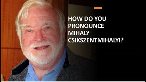 Mihaly Csikszentmihalyi Pronunciation: A Guide To Mastering The Name