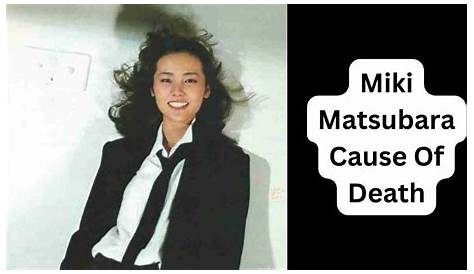 Unveiling The Truth: Miki Matsubara's Cause Of Death And Its Significance