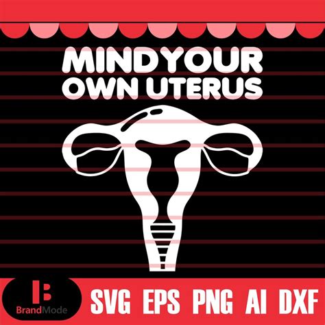 Mind Your Own Uterus SVG, Reproductive Rights SVG, Pro Choice SVG