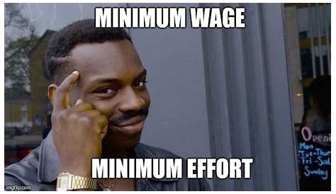 We have a minimum wage because they'd pay nothing if they