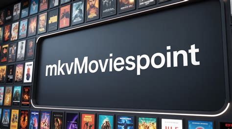 Exploring The World Of MKVMoviesPoint.org: A Cinematic Haven